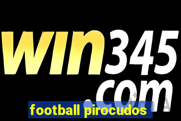 football pirocudos